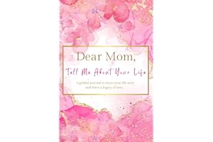 Dear Mom, Tell Me About Your Life: A Mother's Guided Journal to share her life story.