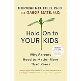 Hold On to Your Kids: Why Parents Need to Matter More Than Peers