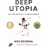 Deep Utopia: Life and Meaning in a Solved World
