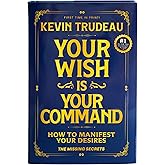 Your Wish Is Your Command - How to Manifest Your Desires - The Missing Secrets - Hardcover