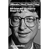 Billionaire, Nerd, Savior, King: Bill Gates and His Quest to Shape Our World