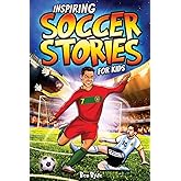 Inspiring Soccer Stories for Kids: 14 Incredible Soccer Tales with Lessons in Courage & Mental Toughness for Young Sports Fans