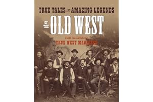 True Tales and Amazing Legends of the Old West: From True West Magazine