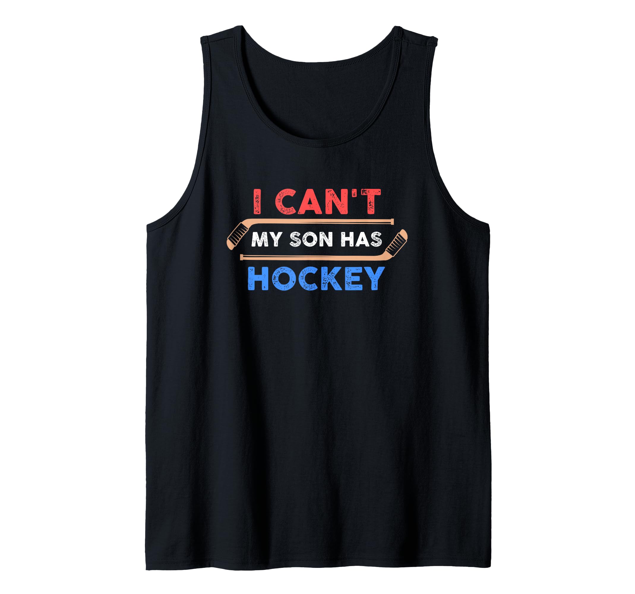 I Can't My Son Has Hockey - Hockey Dad & Hockey Mom Tank Top