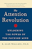 The Attention Revolution: Unlocking the Power of the Focused Mind