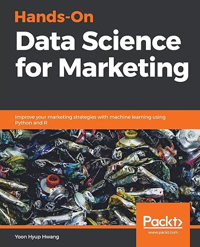 Download Hands-On Data Science for Marketing: Improve your marketing strategies with machine learning using Python and R PDF
