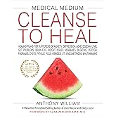 Medical Medium Cleanse to Heal: Healing Plans for Sufferers of Anxiety, Depression, Acne, Eczema, Lyme, Gut Problems, Brain Fog, Weight Issues, Migraines, Bloating, Vertigo, Psoriasis