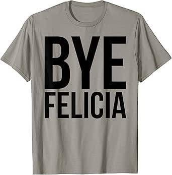 Amazon Com Funny T Shirt Bye Felicia Clothing Shoes Jewelry