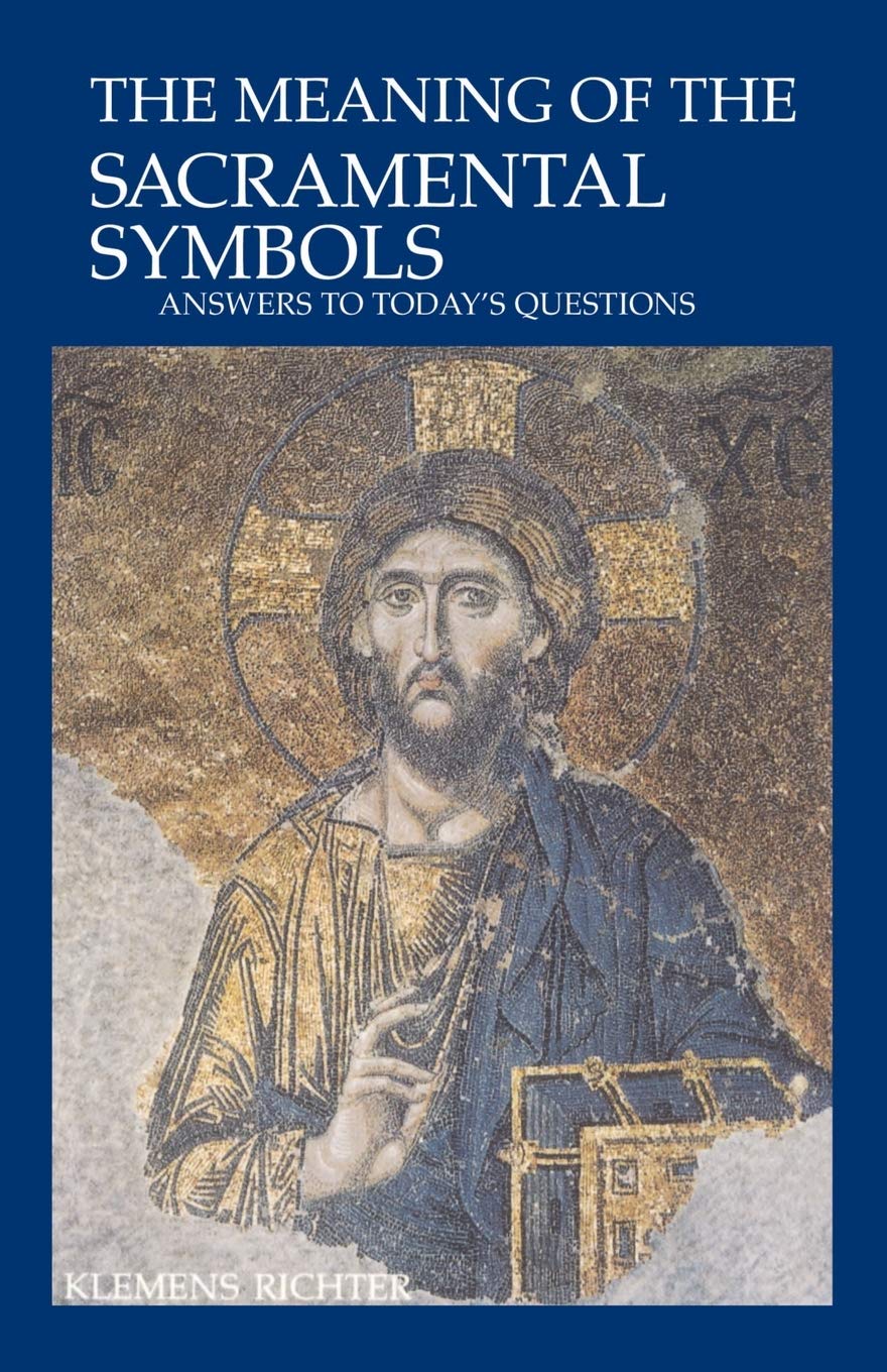 The Meaning Of Sacramental Symbols Answers To Today S Questions Richter Klemens Amazon Com Books