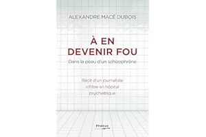 À en devenir fou. Dans la peau d’un schizophrène (French Edition)