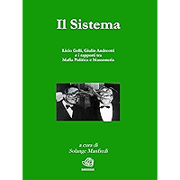 Il Sistema. Licio Gelli, Giulio Andreotti e i rapporti tra Mafia Politica e Massoneria (Italian Edition) book cover