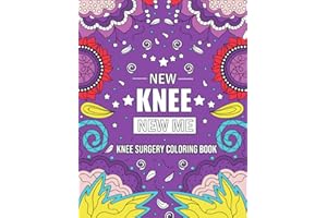 NEW KNEE NEW ME: Funny and Relatable After Knee Replacement Surgery Recovery COLORING BOOK Gift With Stress Relieving Designs
