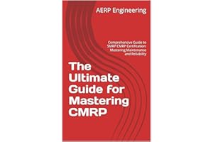 The Ultimate Guide for Mastering CMRP: Comprehensive Guide to SMRP CMRP Certification & Mastering Maintenance and Reliability