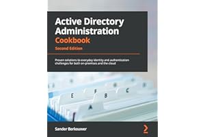 Active Directory Administration Cookbook: Proven solutions to everyday identity and authentication challenges for both on-pre