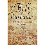 To Hell or Barbados: The ethnic cleansing of Ireland