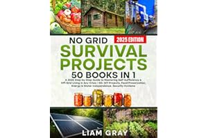 No Grid Survival Projects: A 2025 Step-by-Step Guide to Mastering Self-Sufficiency & Off-Grid Living in Any Crisis | 50+ DIY 