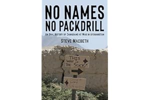No Names No Pack Drill: An Oral History of Canadians at War in Afghanistan (Modern Military Memoirs)