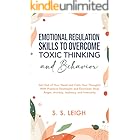 Emotional Regulation Skills to Overcome Toxic Thinking and Behavior: Get Out of Your Head and Calm Your Thoughts With Practic