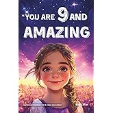 You Are 9 And Amazing! Inspiring Stories For 9 Year Old Girls: 15 Motivating Tales of Confidence, Friendship, Compassion and Creativity (You Are Amazing!)