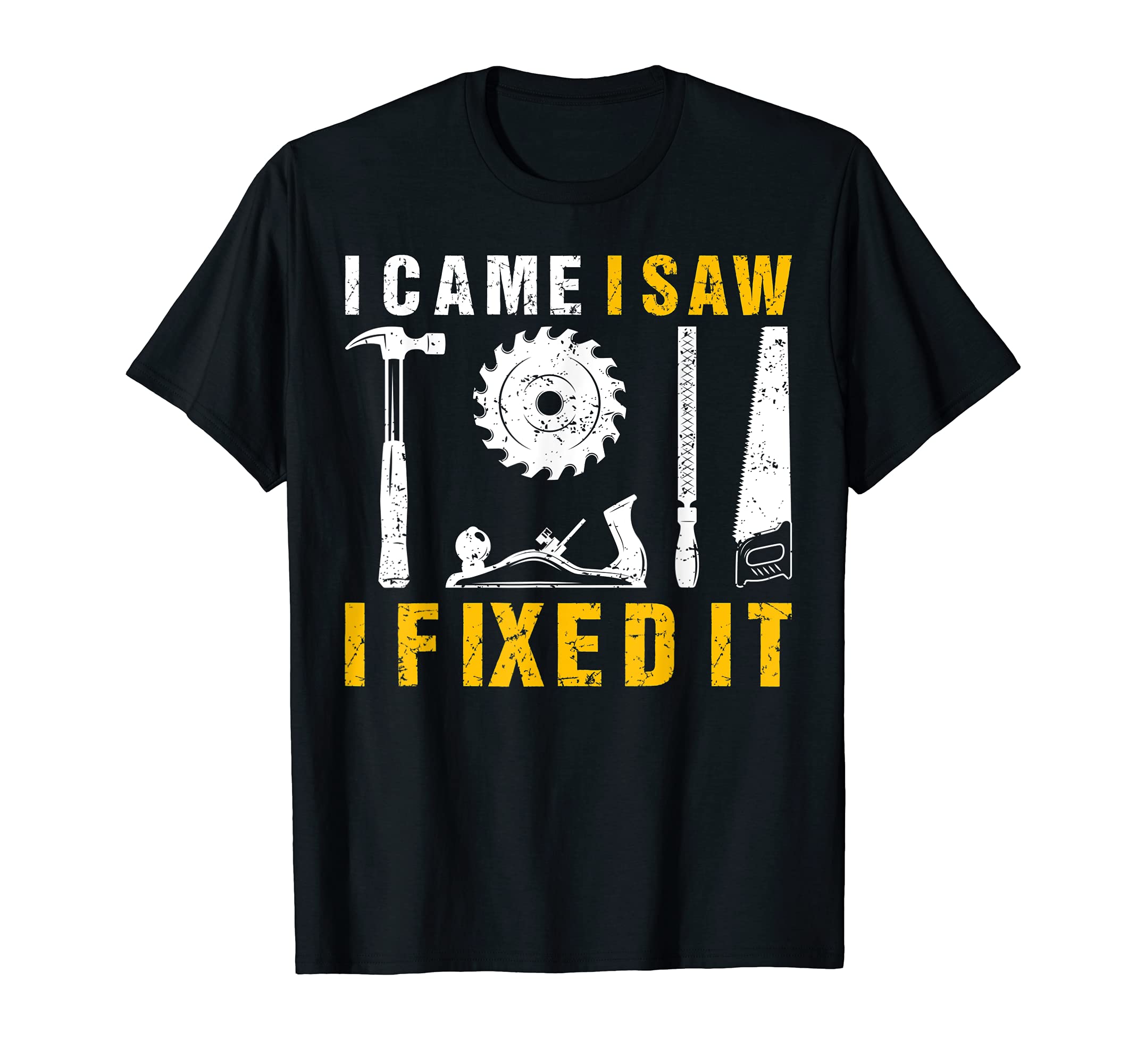 I Came I Saw I Fixed It Carpenter T-Shirt