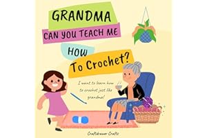 Grandma Can You Teach Me How to Crochet?: I Want to Learn How to Crochet Just Like Grandma!