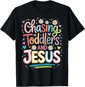 Chasing Toddlers and Jesus T-Shirt