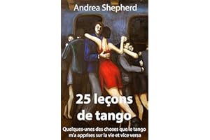 25 leçons de tango: Quelques-unes des choses que le tango m'a apprises sur la vie et vice versa (French Edition)