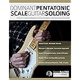 Dominant Pentatonic Scale Guitar Soloing: Discover The Secret Weapon For Advanced Modern Soloing On Dominant Chords (Learn Rock Guitar Technique)