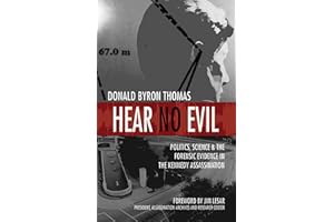 Hear No Evil: Politics, Science, and the Forensic Evidence in the Kennedy Assassination