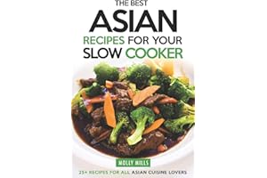 The Best Asian Recipes for Your Slow Cooker: 25+ Recipes for All Asian Cuisine Lovers