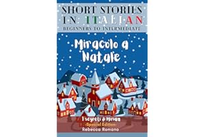 Miracolo a Natale - Engaging Short Stories in Italian for Beginner and Intermediate Level : Improve Your Reading, Grow Your V