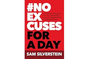 No Excuses for a Day: The One-Day Challenge That Will Transform Your Life, Relationships, and Organizations