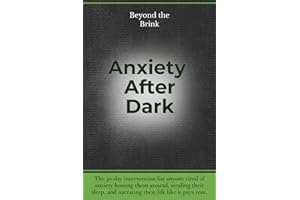 Beyond the Brink - Anxiety After Dark: A 30-Day Intervention for Fear, Overthinking, and When Anxiety Won’t Shut Up