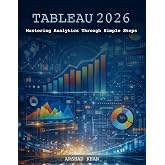 Tableau 2026: Mastering Analytics Through Simple Steps