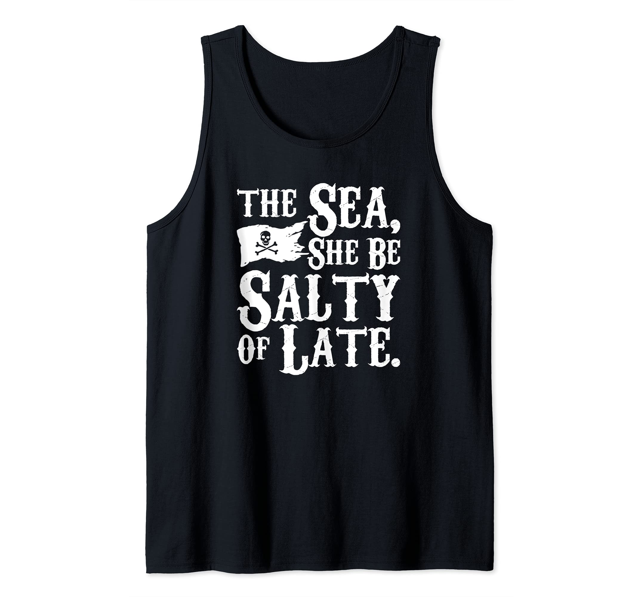 Funny Pirate - The Sea, She Be Salty Of Late Tank Top