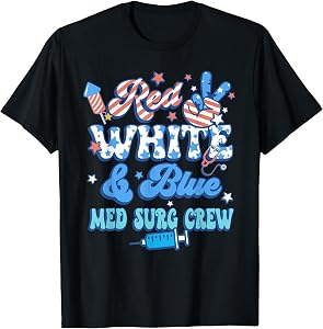 Red White Blue Med Surg Crew Med Surg Nurse 4th of July T-Shirt
