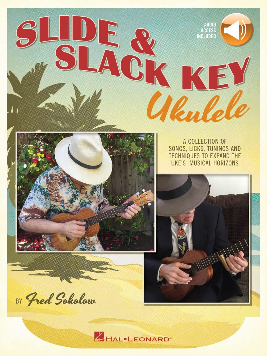 Slide & Slack Key Ukulele. Includes Audio Online: A Collection of Songs, Licks, Tunings and Techniques to Expand the Uke's Musical Horizons