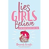 Lies Girls Believe: And the Truth that Sets Them Free (Lies We Believe)