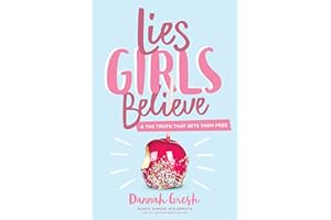 Lies Girls Believe: And the Truth that Sets Them Free (Lies We Believe)