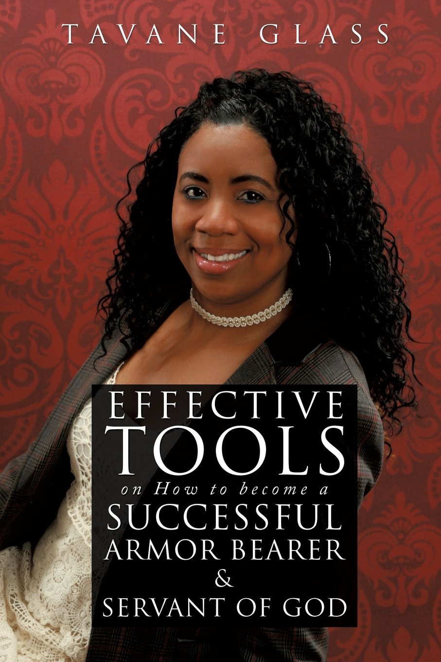 Effective Tools on How to become a Successful Armor Bearer and Servant of  God: Tavane Glass: 9781498408561: Amazon.com: Books