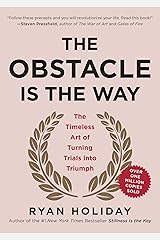 The Obstacle Is the Way: The Timeless Art of Turning Trials into Triumph Kindle Edition