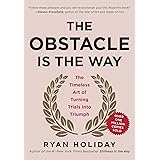 The Obstacle Is the Way: The Timeless Art of Turning Trials into Triumph