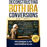 Deconstructing Roth IRA Conversions: Myth vs. Reality