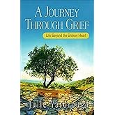 A Journey Through Grief: Life Beyond the Broken Heart