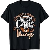 First I Drink The Coffee Then I Do The Things Barista T-Shirt Small