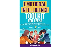 Emotional Intelligence Toolkit for Teens: Boost Social Skills, Manage Emotions, and Build Confidence for Academic and Extracurricular Success—In Just 10 Minutes a Day