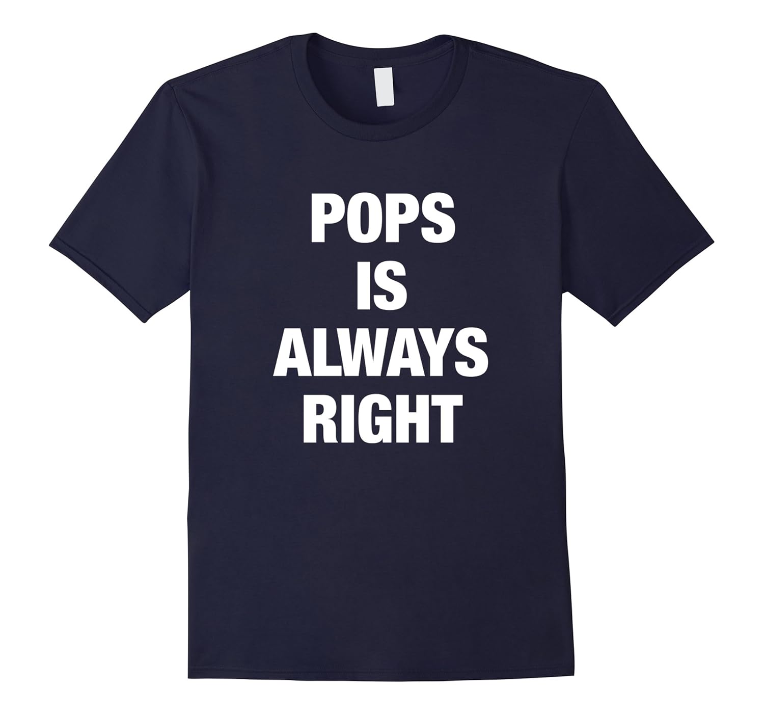 Pops is Always Right Funny Shirt-ANZ