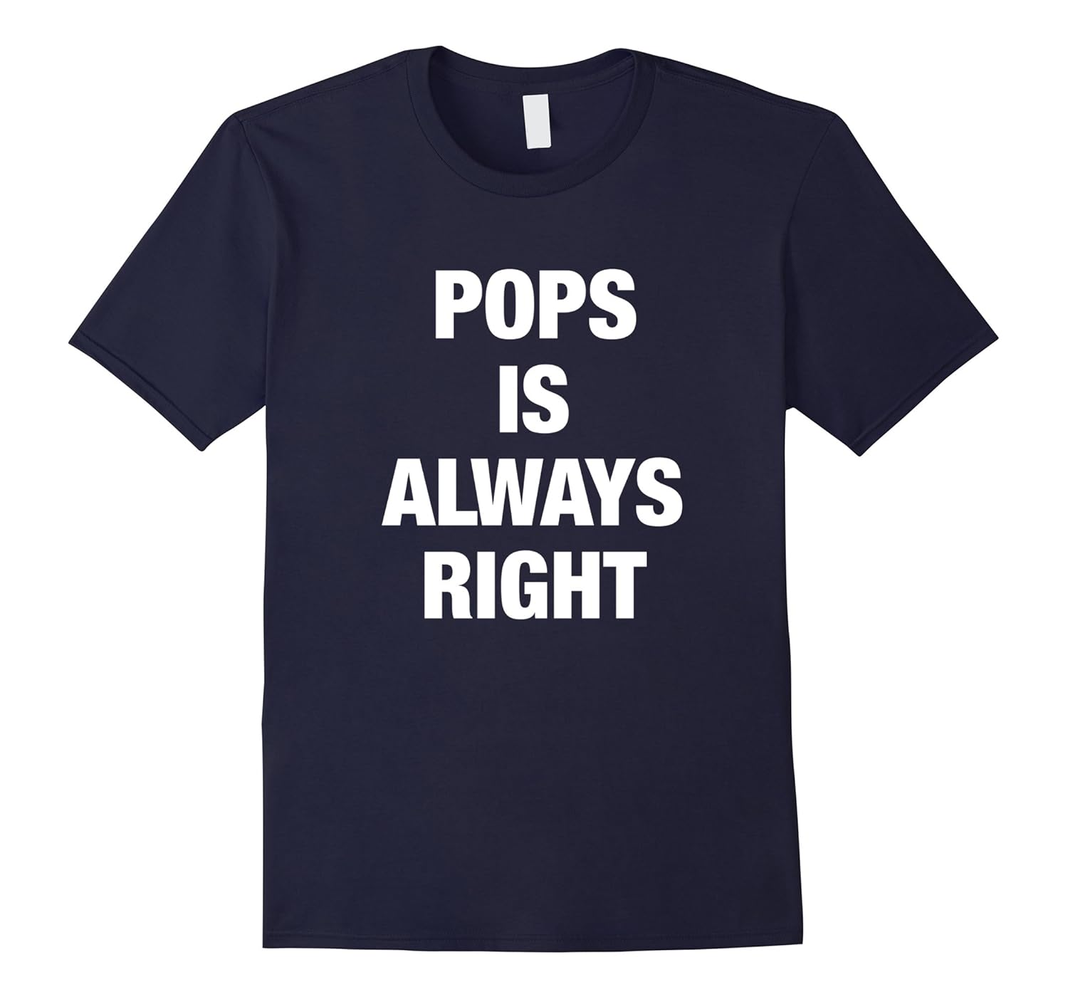 Pops is Always Right Funny Shirt-Rose