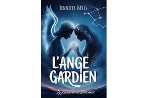 L'Ange Gardien : Dévoiler les secrets de votre guide spirituel La vérité sur l'ange et son rôle dans votre vie. (French Editi