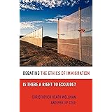 Debating the Ethics of Immigration: Is There a Right to Exclude? (Debating Ethics)